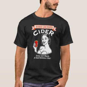 Jedes Mädchen Will einen harten Dickin Cider Adult T-Shirt