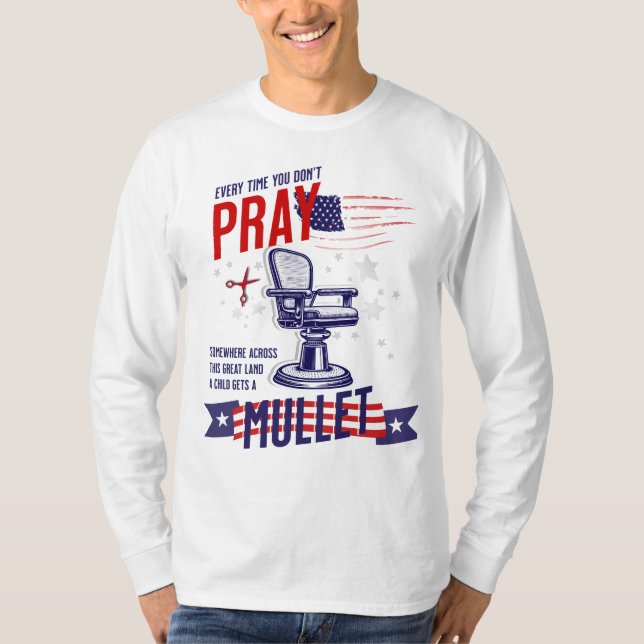 Jedes Mal, wenn Sie nicht beten Funny & Patriotic  T-Shirt (Vorderseite)