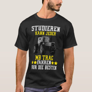 Jedes MB Trac zu studieren kann nur das Beste fahr T-Shirt