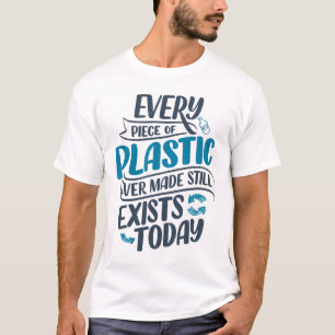 Jedes Plastikstück, das jemals hergestellt wurde, T-Shirt