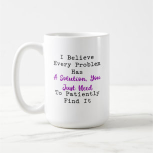 Jedes Problem hat eine Lösung Geduldig finden Kaffeetasse