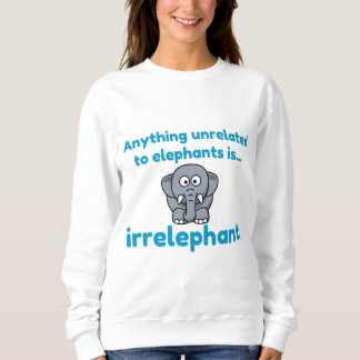 JEDES, WAS FÜR ELEPHANT UNBEDINGT IST, IST UNBEDIN SWEATSHIRT