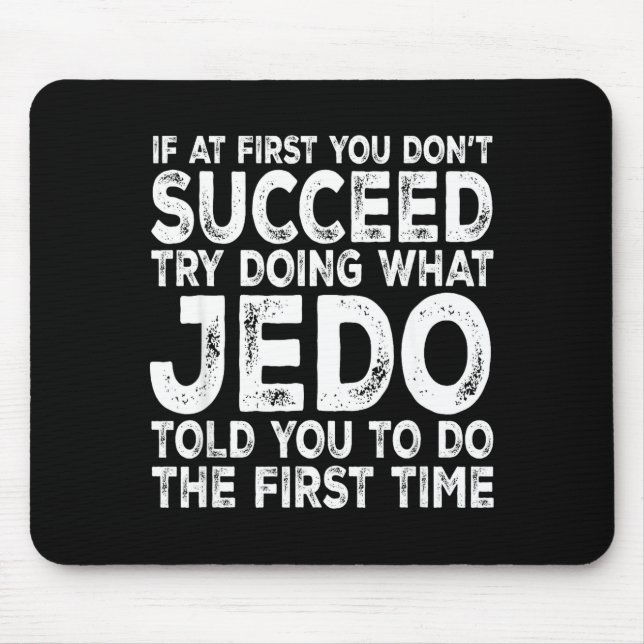 Jedo - If At First You Don't Succeed Try Doing Wha Mousepad (Vorne)