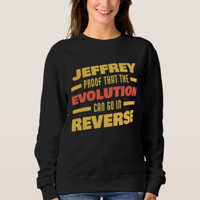 Jeffrey Evolution Can Go In Reverse Saying  Jeffre Sweatshirt (Vorderseite)
