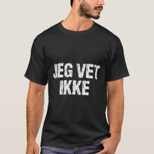 Jeg Vet Ikke Norwegisch Ich kenne keinen lustigen T-Shirt