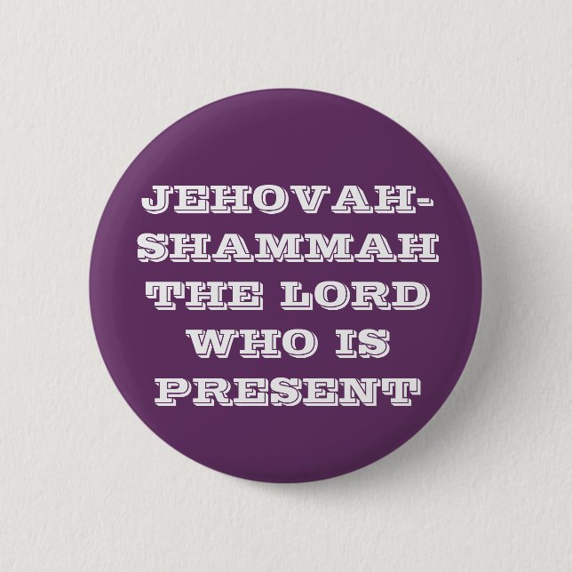 JEHOVAH-SHAMMAH DER LORD WHO IS PRESENT BUTTON (Vorderseite)