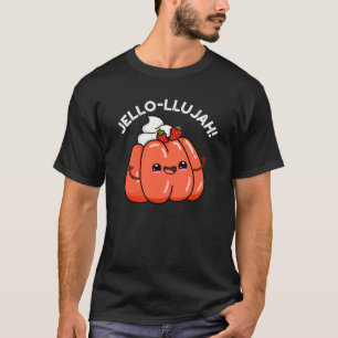 Jello-llujah Funny Jello Food Pun Dark BG T-Shirt