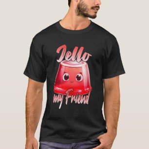 Jello My Friend T-Shirt