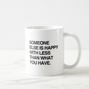 JEMAND ANDERS IST GLÜCKLICH MIT WENIGER ALS WAS DU TASSE