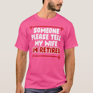 Jemand bitte sagen Sie meiner Ehefrau, dass die al T-Shirt