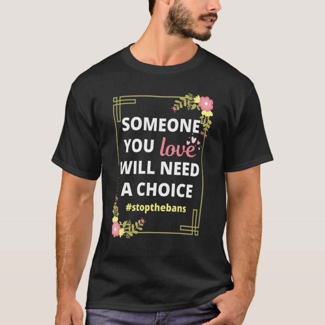 Jemand, den Sie Liebe brauchen, wird eine Choice P T-Shirt (Vorderseite)