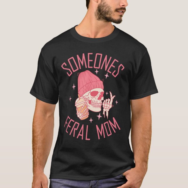 Jemand Feral Mama Halloween Skeleton Mütter Da T-Shirt (Vorderseite)