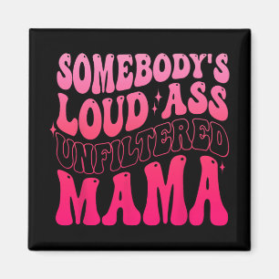 Jemand hat den laut ungefilterten Mama Funny Mther Magnet