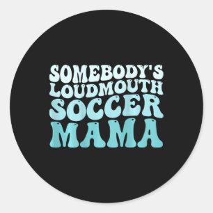 Jemand hat die Mama "Loudmouth Soccer Mama Soccer" Runder Aufkleber