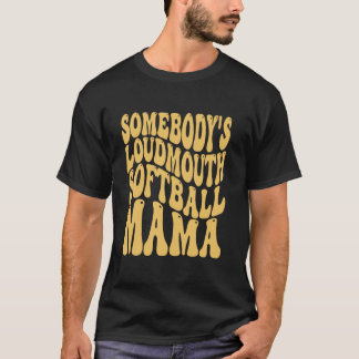 Jemand hat Loudmouth Softball Mama Softball Mother T-Shirt