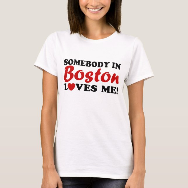 Jemand in Boston Lieben Me T-Shirt (Vorderseite)
