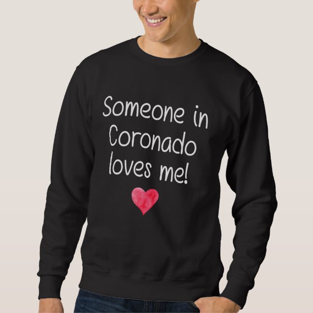 Jemand in Coronado Ca California Lieben Me Sweatshirt (Vorderseite)