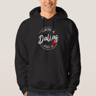 Jemand in Dallas, Texas liebt mich Hoodie