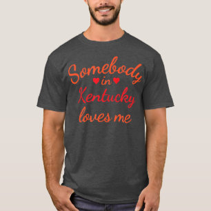 Jemand in Kentucky Lieben Me T-Shirt