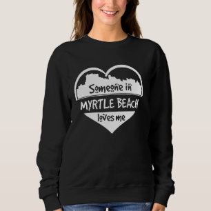 Jemand in Myrtle Beach Lieben Me Myrtle Beach Sc H Sweatshirt