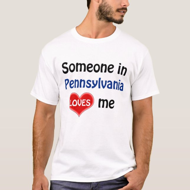 Jemand in Pennsylvania Lieben mir T-Shirt (Vorderseite)