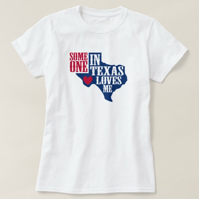 Jemand in Texas Lieben Me T-Shirt (Design vorne)