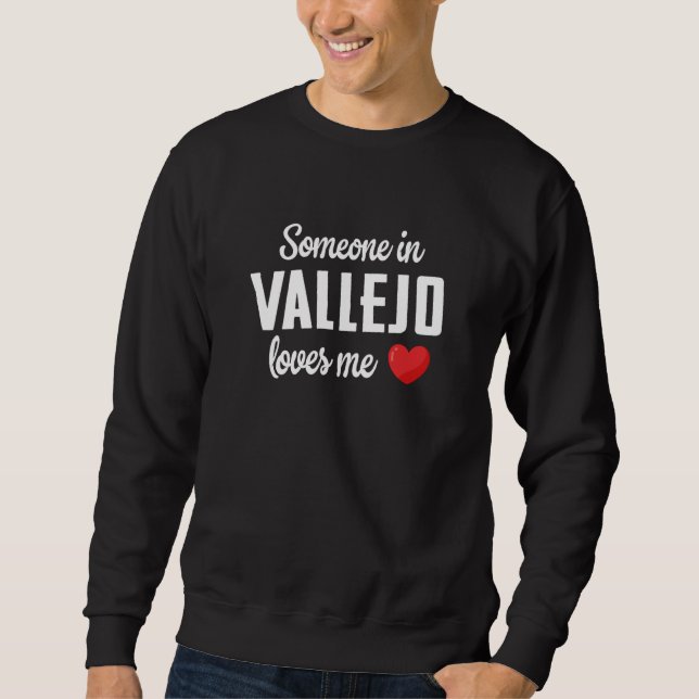 Jemand in Vallejo liebt mich Sweatshirt (Vorderseite)