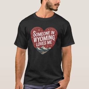 Jemand in Wyoming liebt mich T-Shirt
