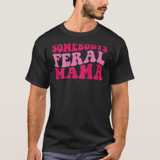 Jemand ist Feral Mama auf der Rückseite des T-Shir T-Shirt