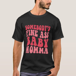 Jemand ist gut wie Baby Momma Mama Mama Sprichwort T-Shirt