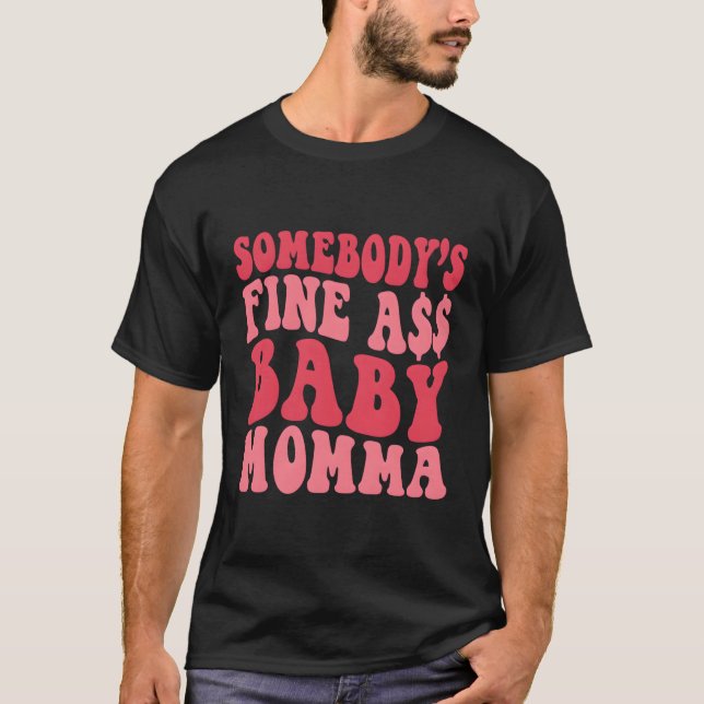 Jemand ist gut wie Baby Momma Mama Mama Sprichwort T-Shirt (Vorderseite)