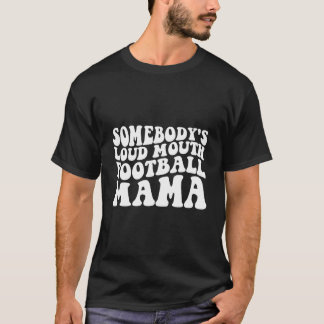 Jemand ist Loud Mouth Football Mama T-Shirt