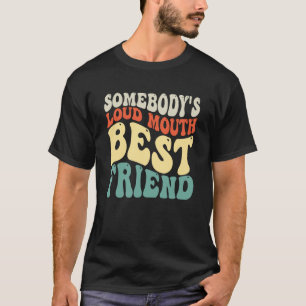 Jemand lauter Mund Best Friend T-Shirt