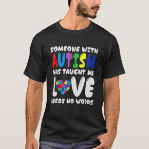 Jemand mit Autismus hat mich gelehrt, dass Liebe k T-Shirt