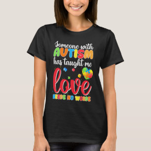 Jemand mit Autismus hat mich gelehrt, dass Liebe k T-Shirt