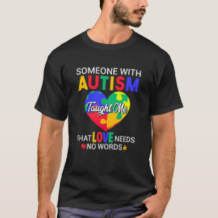 Jemand mit Autismus hat mich gelehrt, dass Liebe k T-Shirt