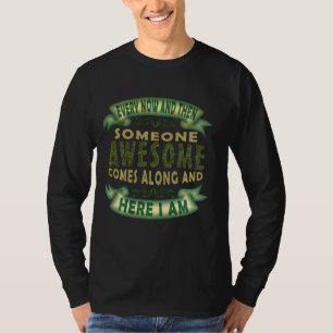 Jemand Phantastisch kommt und hier bin ich Spaß Fu T-Shirt