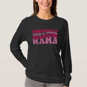 Jemand s laute und stolze Wrestling-Mama T-Shirt