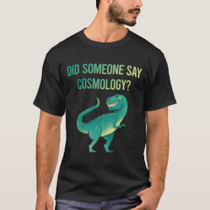 Jemand sagt Kosmologie T-Shirt