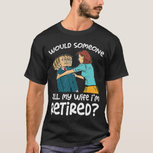 Jemand sagt meiner Ehefrau, ich bin Rentner T-Shirt