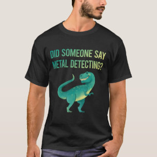 Jemand sagt Metalldetektor Detektorist T-Shirt