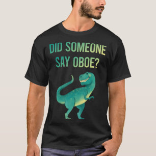 Jemand sagt Oboe T-Shirt