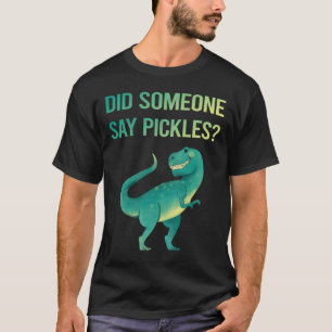 Jemand sagt Pickle Pickles Einlegen T-Shirt