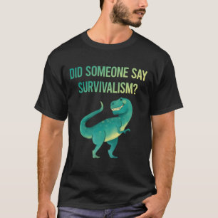 Jemand sagt Survivalismus Prepper Survivival T-Shirt