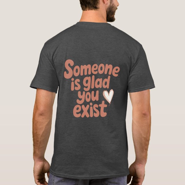 Jemandem ist froh, dass du existierst T-Shirt (Rückseite)