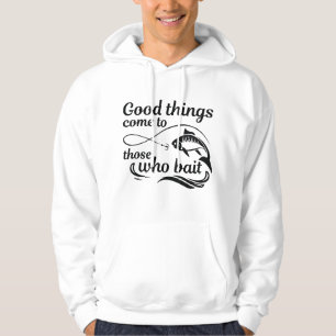 Jene, die ködern, kommen zu guten Dingen Hoodie
