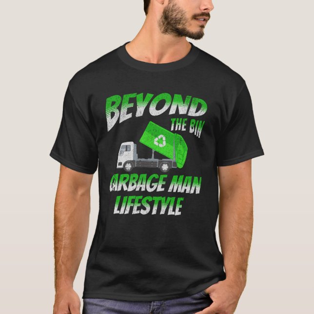 Jenseits des Bin Garbage Man Lifestyle Truckfahrer T-Shirt (Vorderseite)