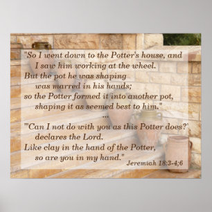 Jeremiah 18:3-4,6 Ton in der Hand meines Potters Poster