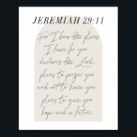 Jeremiah 29:11 Minimal Boho Beige Arch Script Poster<br><div class="desc">Denn ich kenne die Pläne, die ich für euch habe, erklärt der Herr, plant euch zu gedeihen und euch nicht zu verletzen, plant euch Hoffnung und eine Zukunft zu geben. -Jeremiah 29:11 Minimal Boho Beige Arch Script</div>