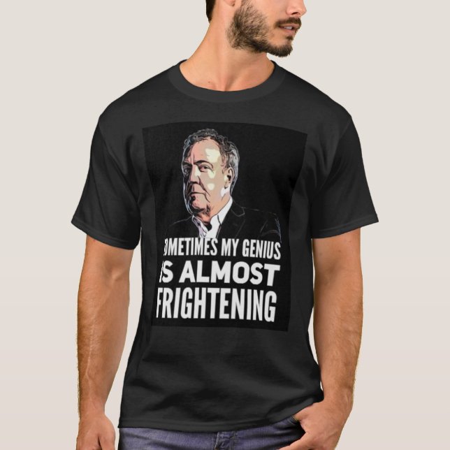 Jeremy Clarkson & quot;Sometimes My Genius Is Almo T-Shirt (Vorderseite)